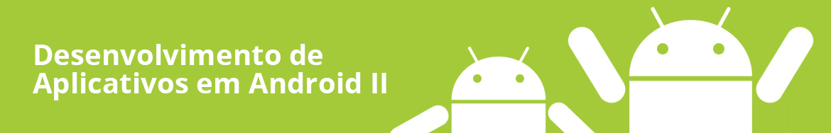 Desenvolvimento de Apps em Android II