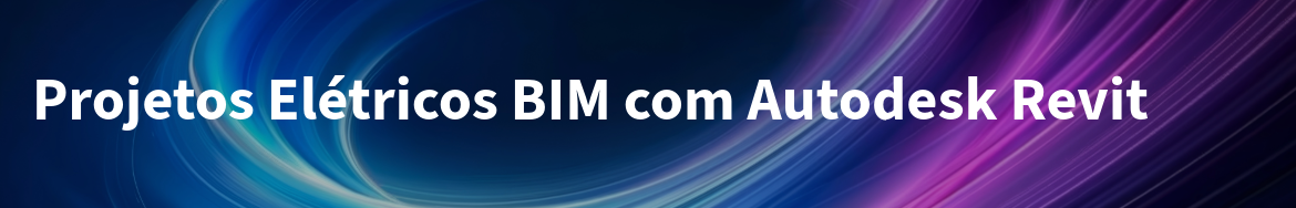 Projeto Elétrico em BIM com Autodesk Revit